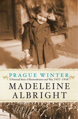 Prague Winter A Personal Story of Remembrance and War, 1937-1948 — Madeleine Albright