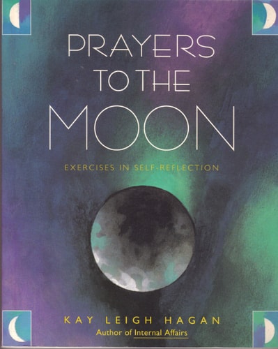 Prayers to the Moon: Exercises in Self-Reflection — Kay Leigh Hagan