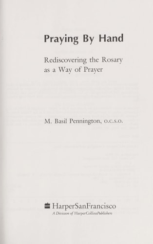 Praying by Hand: Rediscovering the Rosary As a Way of Prayer — M. Basil Pennington
