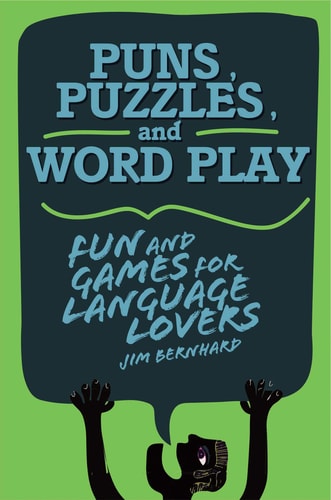 Puns, Puzzles, and Wordplay Fun and Games for Language Lovers — Jim Bernhard