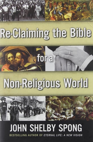 Re-Claiming the Bible for a Non-Religious World — John Shelby Spong