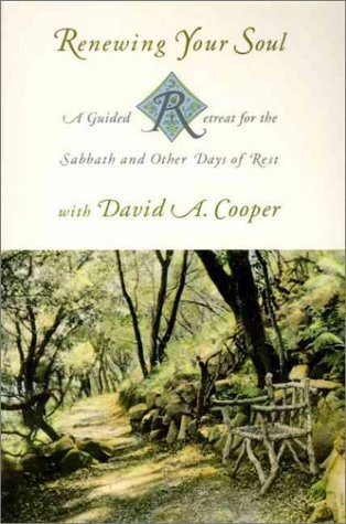 Renewing Your Soul: A Guided Retreat for the Sabbath and Other Days of Rest With David A. Cooper — David A. Cooper