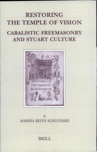 Restoring the Temple of Vision Cabalistic Freemasonry and Stuart Culture — Marsha Keith Schuchard