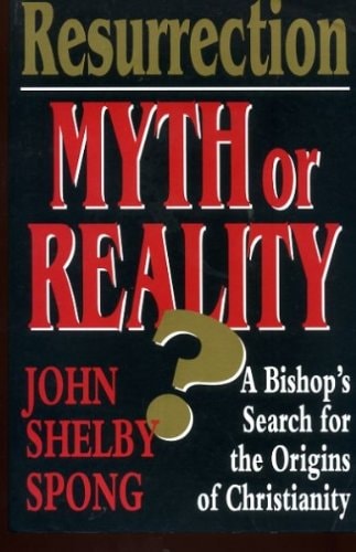 Resurrection: Myth or Reality? : A Bishop’s Search for the Origins of Christianity — John Shelby Spong
