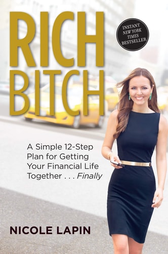 Rich Bitch A Simple 12-Step Plan for Getting Your Financial Life Together…Finally — Nicole Lapin