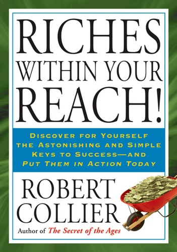 Riches Within Your Reach! — Robert Collier