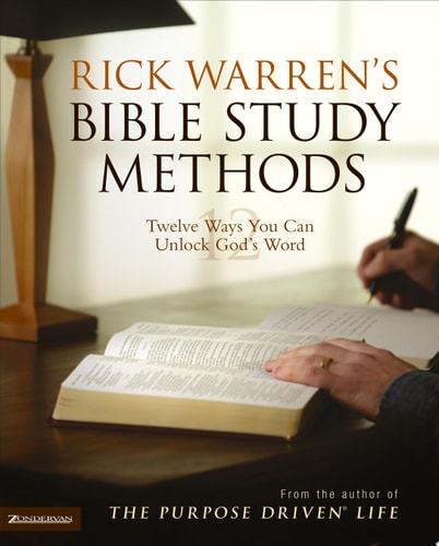Rick Warren’s Bible Study Methods Twelve Ways You Can Unlock God’s Word — Rick Warren