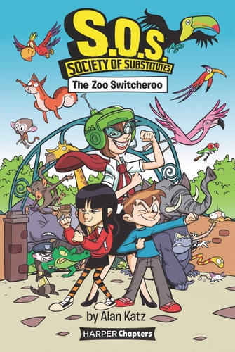 S. O. S. Society of Substitutes #2: the Zoo Switcheroo — Alan Katz