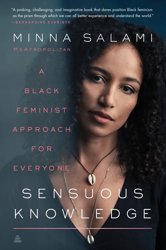 Sensuous Knowledge A Black Feminist Approach for Everyone — Minna Salami