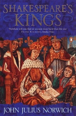 Shakespeare’s Kings — John Julius Norwich