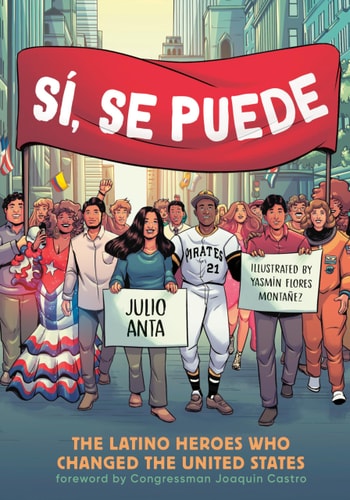 Sí, Se Puede The Latino Heroes Who Changed the United States — Julio Anta