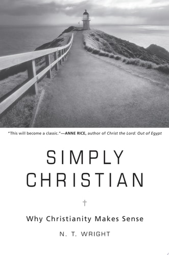Simply Christian Why Christianity Makes Sense — N. T. Wright