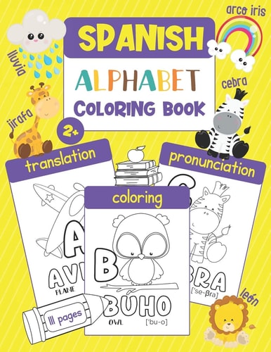 Spanish Alphabet Coloring Book Color & Learn the Spanish Alphabet and Words (100+ New Spanish Words with Translation, Pronunciation, & Picture to Color) for Kids and Toddlers — Chatty Parrot