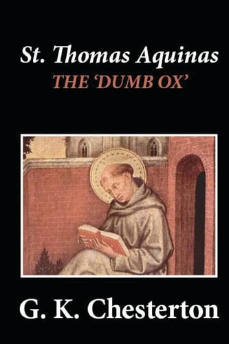 St. Thomas Aquinas ‘The Dumb Ox’ — Gilbert Keith Chesterton