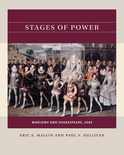 Stages of Power Marlowe and Shakespeare, 1592 — Eric S. Mallin