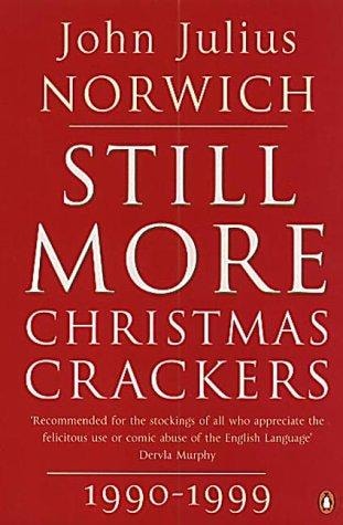 Still More Christmas Crackers, 1990-1999 Being Ten Commonplace Selections — John Julius Norwich
