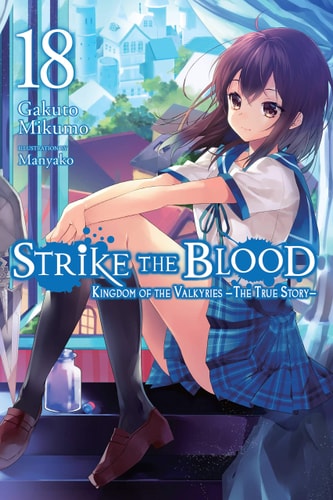 Strike the Blood, Vol. 18 (light Novel) Kingdom of the Valkyries –The True Story– — Gakuto Mikumo