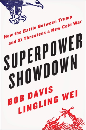 Superpower Showdown How the Battle Between Trump and Xi Threatens a New Cold War — Bob Davis