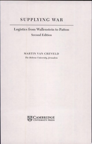 Supplying War Logistics from Wallenstein to Patton — Martin van Creveld