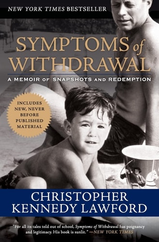 Symptoms of Withdrawal A Memoir of Snapshots and Redemption — Christopher Kennedy Lawford