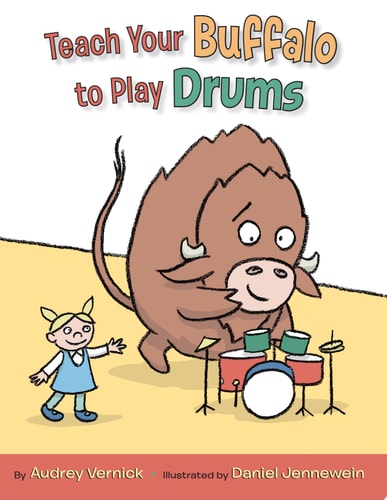 Teach Your Buffalo to Play Drums — Audrey Vernick