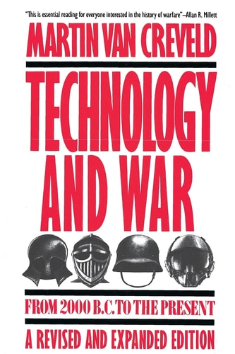 Technology and War From 2000 B.C. to the Present — Martin Van Creveld