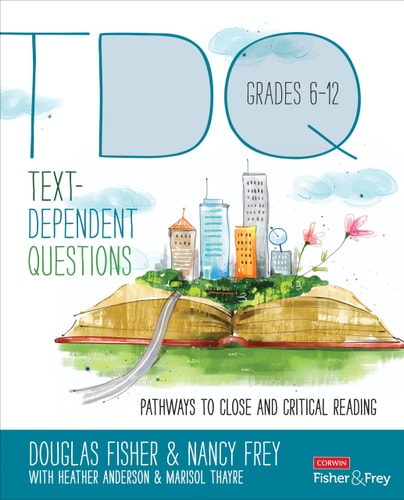 Text-Dependent Questions, Grades 6-12 Pathways to Close and Critical Reading — Douglas Fisher