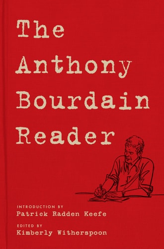 The Anthony Bourdain Reader New, Classic, and Rediscovered Writing — Anthony Bourdain