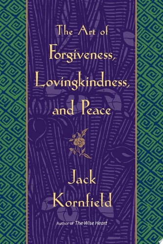 The Art of Forgiveness, Lovingkindness, and Peace — Jack Kornfield