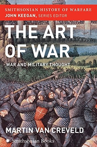 The Art of War (Smithsonian History of Warfare) War and Military Thought — Martin Van Creveld