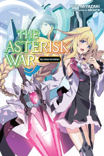 The Asterisk War, Vol. 14 (light Novel) Struggle for Supremacy — Yuu Miyazaki