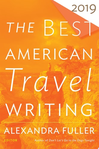 The Best American Travel Writing 2019 — Alexandra Fuller