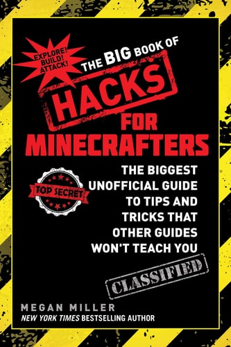 The Big Book of Hacks for Minecrafters The Biggest Unofficial Guide to Tips and Tricks That Other Guides Won?t Teach You — Megan Miller