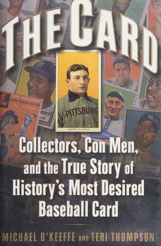 The Card Collectors, Con Men, and the True Story of History’s Most Desired Baseball Card — Michael J. O’Keeffe