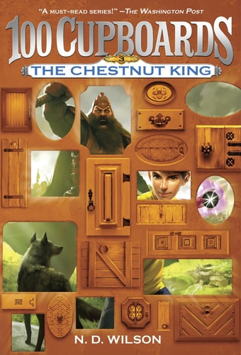 The Chestnut King (100 Cupboards Book 3) — N. D. Wilson