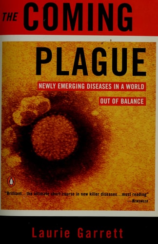 The Coming Plague Newly Emerging Diseases in a World Out of Balance — Laurie Garrett