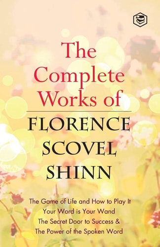 The Complete Works of Florence Scovel Shinn — Florence Scovel Shinn