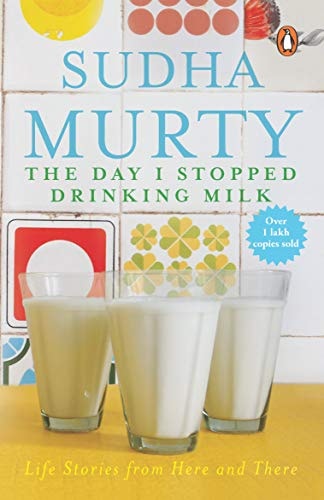 The Day I Stopped Drinking Milk Life Stories from Here and There — Sudhā Mūrti