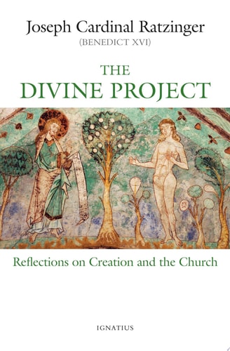 The Divine Project Reflections on Creation and the Church — Pope Benedict XVI