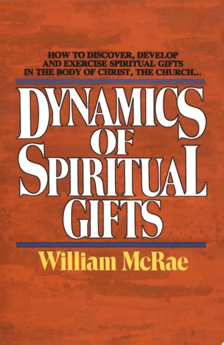 The Dynamics of Spiritual Gifts — William J. McRae