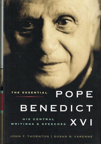 The Essential Pope Benedict XVI His Central Writings and Speeches — Pope Benedict XVI