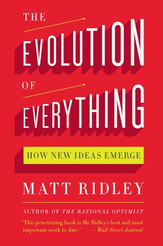 The Evolution of Everything How New Ideas Emerge — Matt Ridley