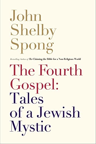 The Fourth Gospel: Tales of a Jewish Mystic — John Shelby Spong