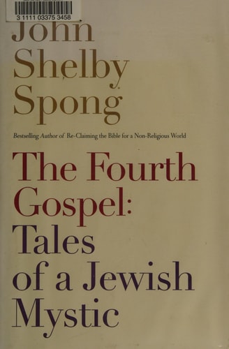 The Fourth Gospel: Tales of a Jewish Mystic — John Shelby Spong