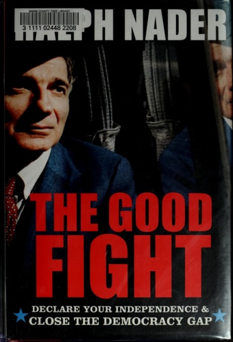 The Good Fight Declare Your Independence and Close the Democracy Gap — Ralph Nader