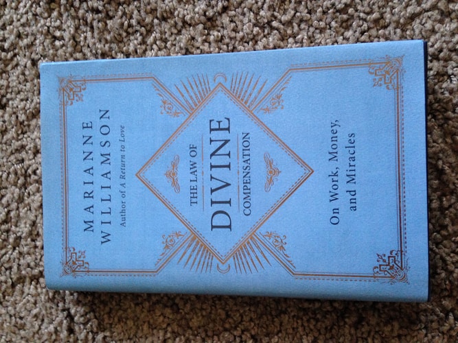 The Law of Divine Compensation On Work, Money, and Miracles — Marianne Williamson