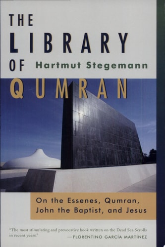 The Library of Qumran On the Essenes, Qumran, John the Baptist, and Jesus — Hartmut Stegemann