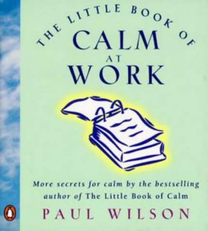 The Little Book of Calm at Work — Paul Wilson