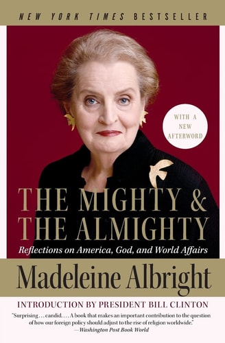 The Mighty and the Almighty Reflections on America, God, and World Affairs — Madeleine Albright