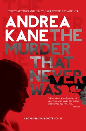 The Murder That Never Was A Forensic Instincts Novel — Andrea Kane